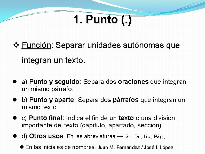 1. Punto (. ) Función: Separar unidades autónomas que integran un texto. a) Punto