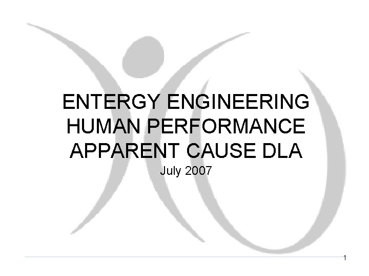 ENTERGY ENGINEERING HUMAN PERFORMANCE APPARENT CAUSE DLA July 2007 1 