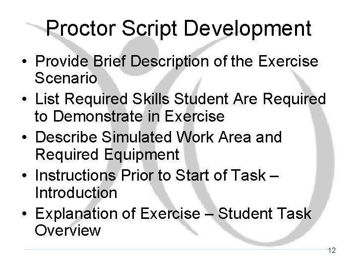 Proctor Script Development • Provide Brief Description of the Exercise Scenario • List Required