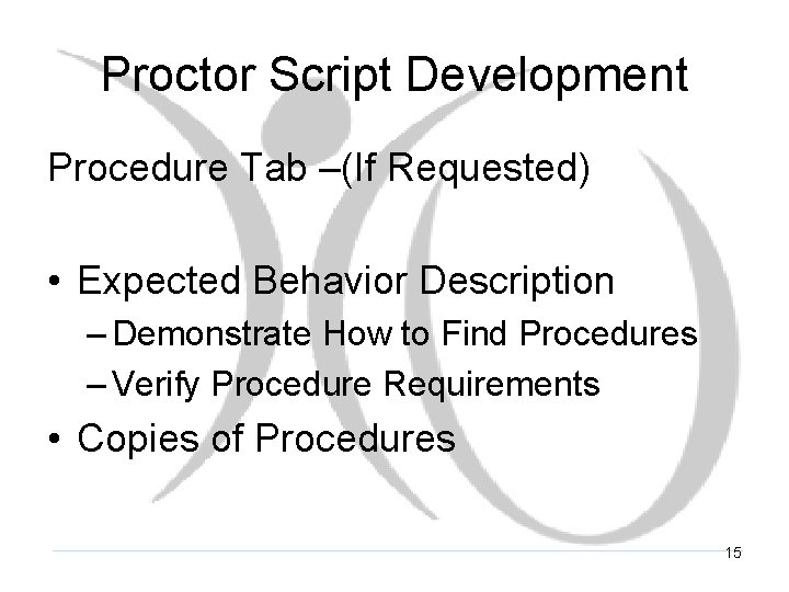 Proctor Script Development Procedure Tab –(If Requested) • Expected Behavior Description – Demonstrate How