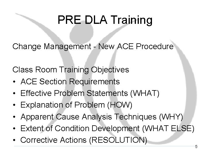 PRE DLA Training Change Management - New ACE Procedure Class Room Training Objectives •