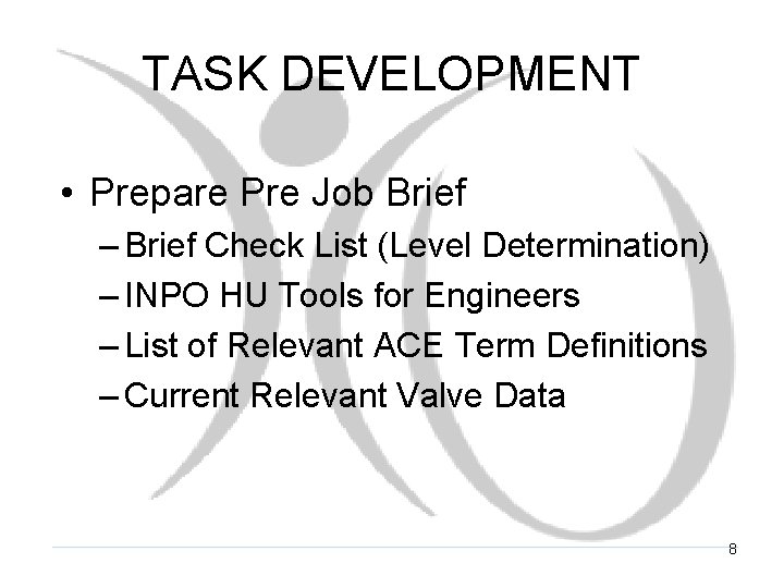 TASK DEVELOPMENT • Prepare Pre Job Brief – Brief Check List (Level Determination) –