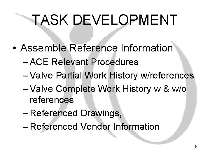 TASK DEVELOPMENT • Assemble Reference Information – ACE Relevant Procedures – Valve Partial Work