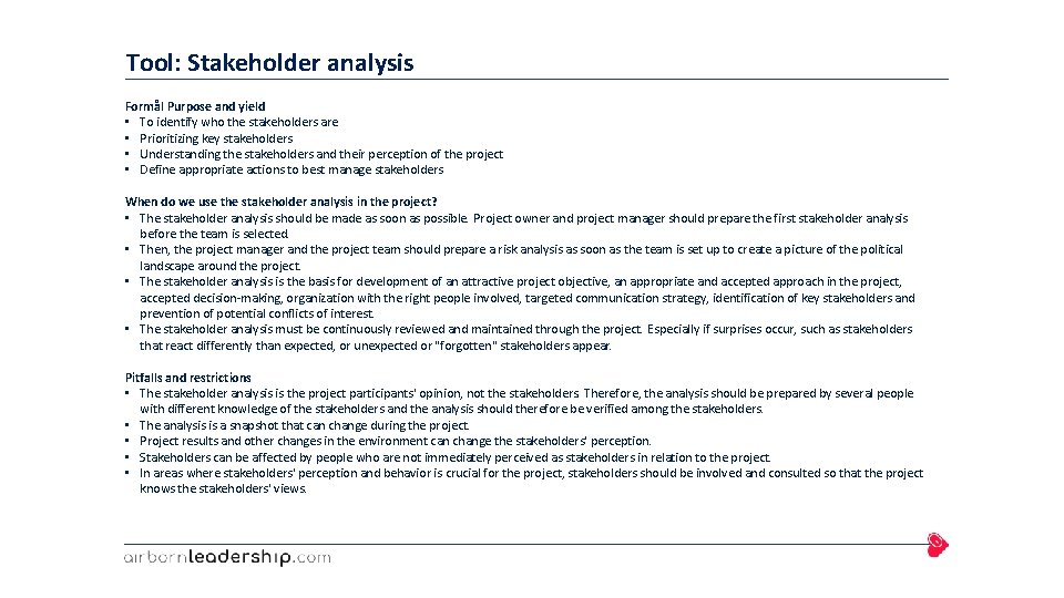 Tool: Stakeholder analysis Formål Purpose and yield • To identify who the stakeholders are