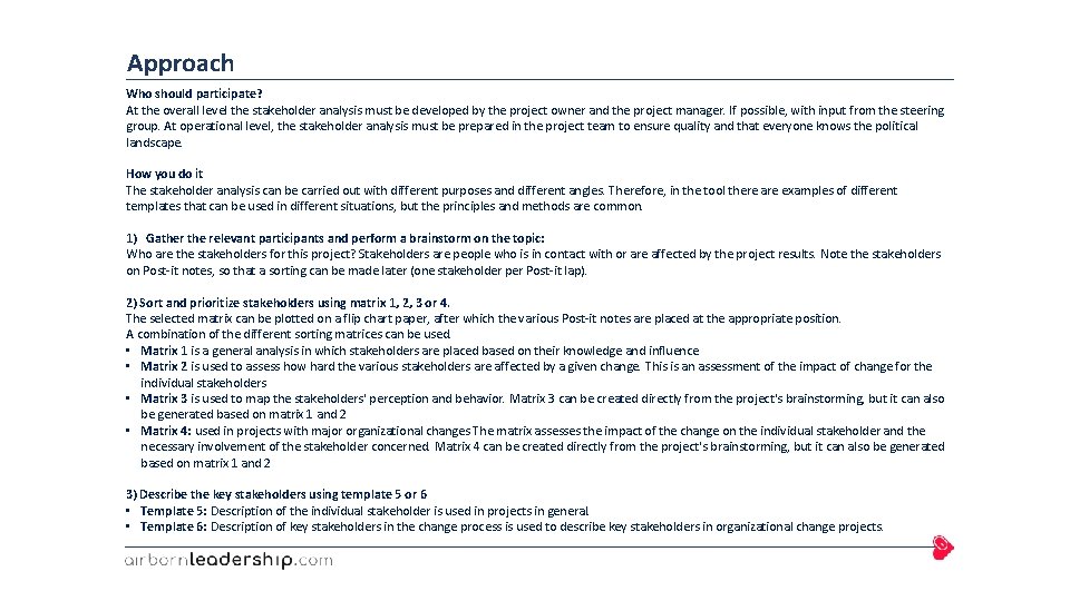 Approach Who should participate? At the overall level the stakeholder analysis must be developed