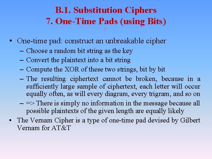 B. 1. Substitution Ciphers 7. One-Time Pads (using Bits) 31 • One-time pad: construct B. 1. Substitution Ciphers 7. One-Time Pads (using Bits) 31 • One-time pad: construct