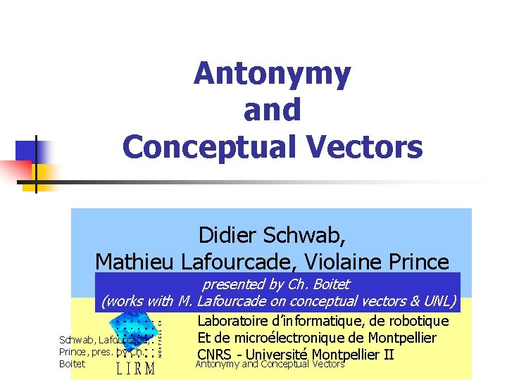 Antonymy and Conceptual Vectors Didier Schwab, Mathieu Lafourcade, Violaine Prince presented by Ch. Boitet