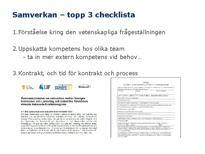 Samverkan – topp 3 checklista 1. Förståelse kring den vetenskapliga frågeställningen 2. Uppskatta kompetens