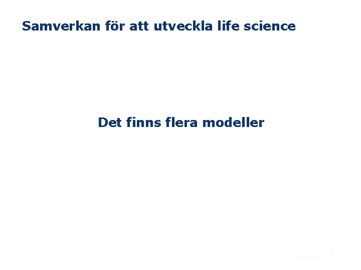 Samverkan för att utveckla life science Det finns flera modeller 20 