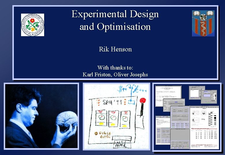 Experimental Design and Optimisation Rik Henson With thanks to: Karl Friston, Oliver Josephs 