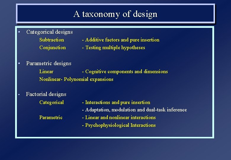 A taxonomy of design • Categorical designs Subtraction Conjunction - Additive factors and pure