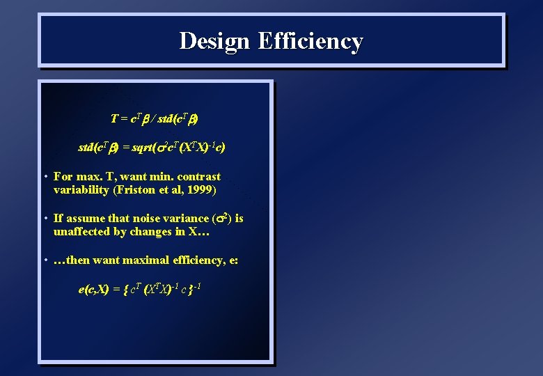 Design Efficiency T = c. Tb / std(c. Tb) = sqrt( 2 c. T(XTX)-1