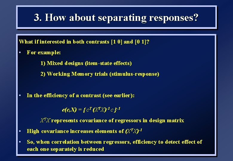 3. How about separating responses? What if interested in both contrasts [1 0] and