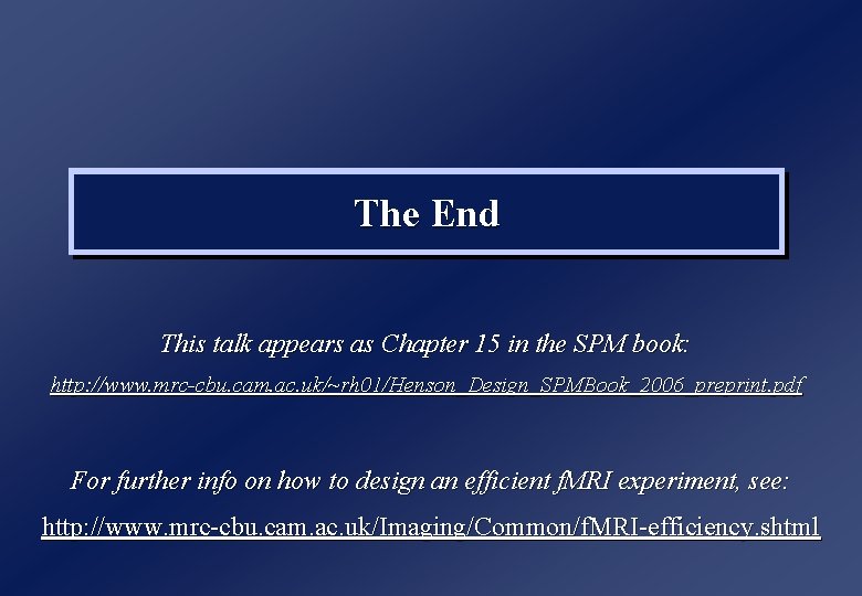 The End This talk appears as Chapter 15 in the SPM book: http: //www.