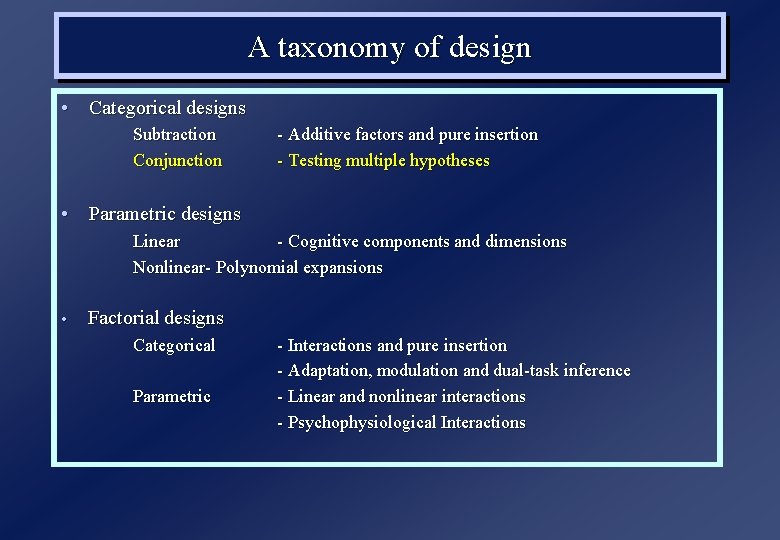 A taxonomy of design • Categorical designs Subtraction Conjunction - Additive factors and pure