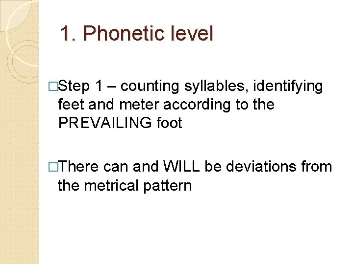 1. Phonetic level �Step 1 – counting syllables, identifying feet and meter according to