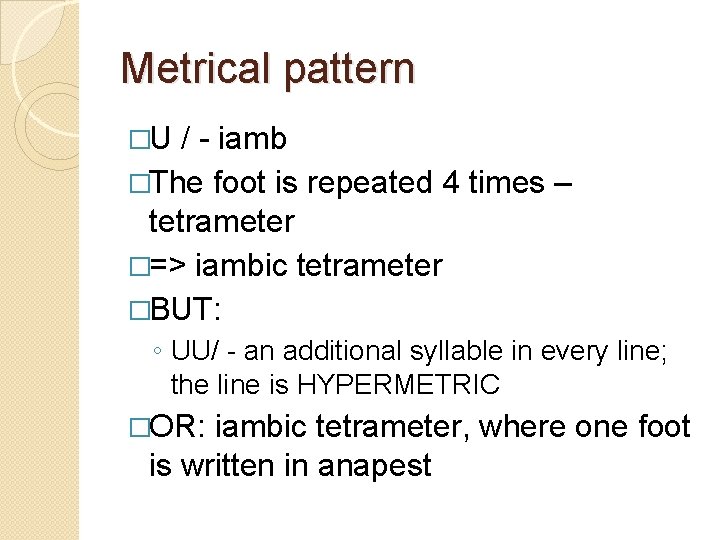Metrical pattern �U / - iamb �The foot is repeated 4 times – tetrameter
