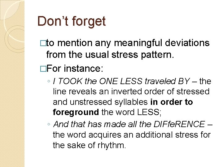 Don’t forget �to mention any meaningful deviations from the usual stress pattern. �For instance: