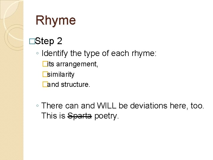 Rhyme �Step 2 ◦ Identify the type of each rhyme: �its arrangement, �similarity �and