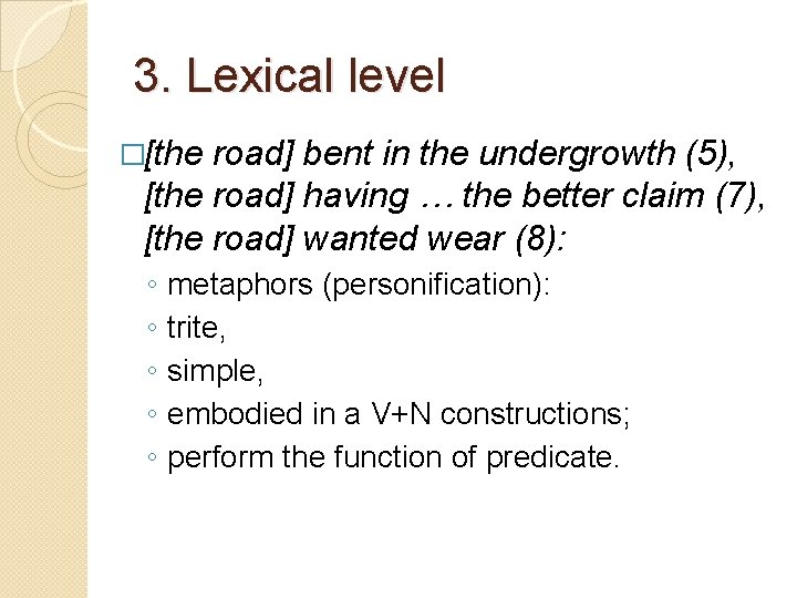 3. Lexical level �[the road] bent in the undergrowth (5), [the road] having …