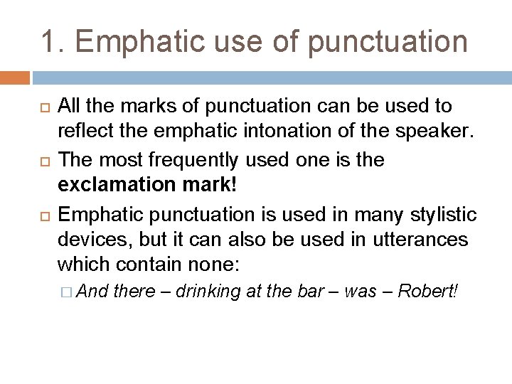 1. Emphatic use of punctuation All the marks of punctuation can be used to