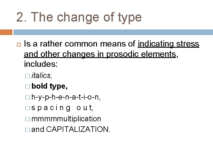 2. The change of type Is a rather common means of indicating stress and