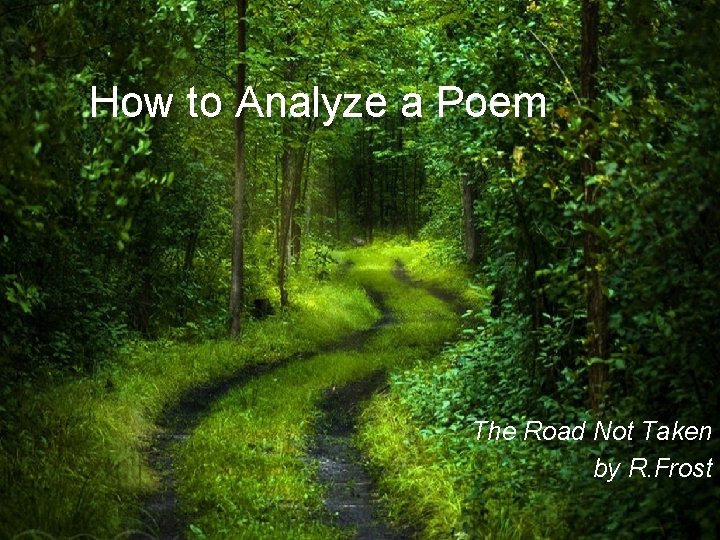 How to Analyze a Poem The Road Not Taken by R. Frost 