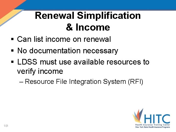 Renewal Simplification & Income § Can list income on renewal § No documentation necessary