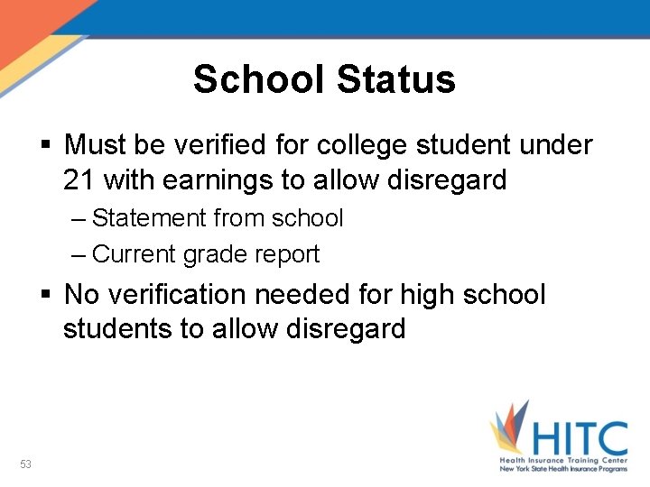 School Status § Must be verified for college student under 21 with earnings to