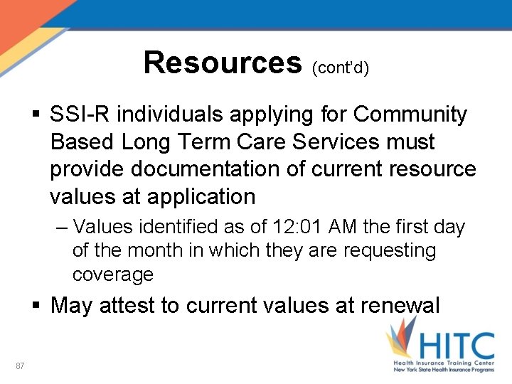Resources (cont’d) § SSI-R individuals applying for Community Based Long Term Care Services must