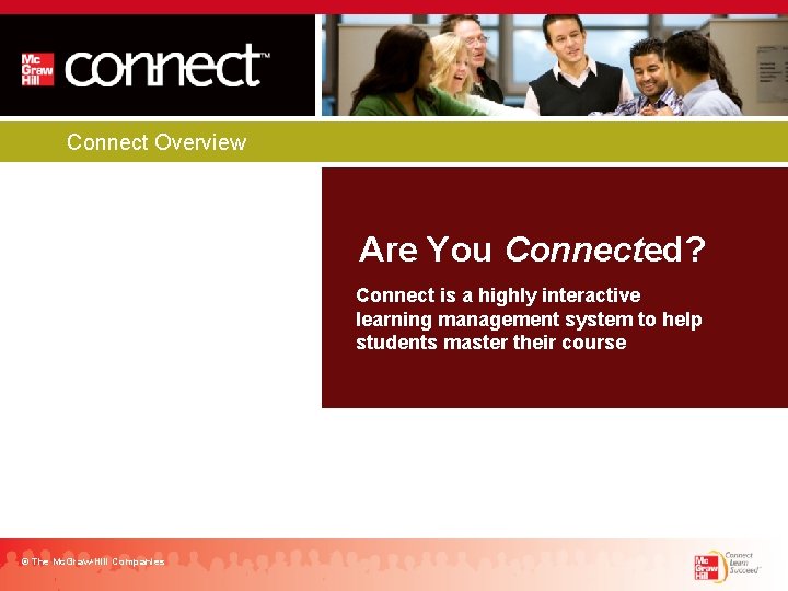 Connect Overview Are You Connected? Connect is a highly interactive learning management system to