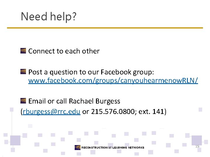 Need help? Connect to each other Post a question to our Facebook group: www.