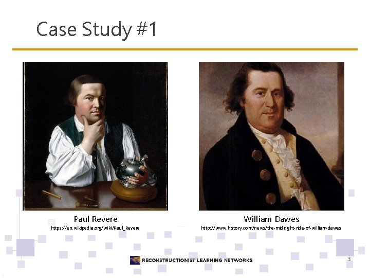 Case Study #1 Paul Revere William Dawes https: //en. wikipedia. org/wiki/Paul_Revere http: //www. history.