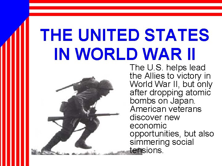 THE UNITED STATES IN WORLD WAR II The U. S. helps lead the Allies