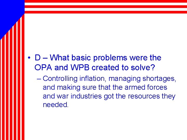  • D – What basic problems were the OPA and WPB created to