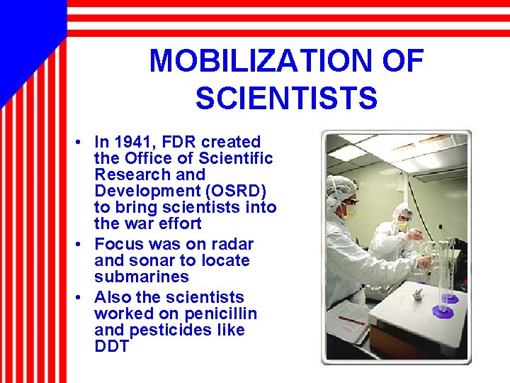MOBILIZATION OF SCIENTISTS • In 1941, FDR created the Office of Scientific Research and
