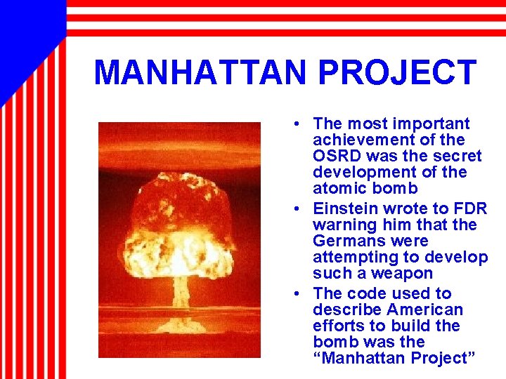 MANHATTAN PROJECT • The most important achievement of the OSRD was the secret development