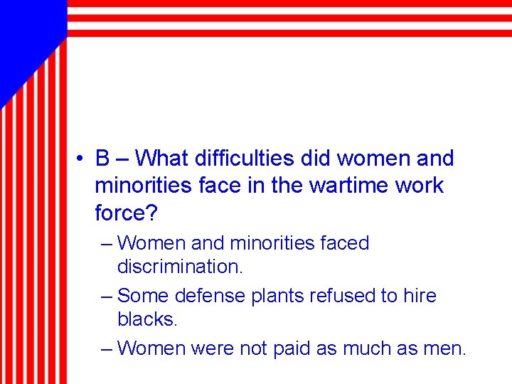  • B – What difficulties did women and minorities face in the wartime