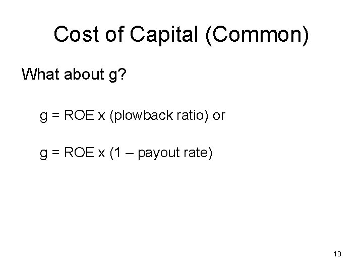 Cost of Capital (Common) What about g? g = ROE x (plowback ratio) or