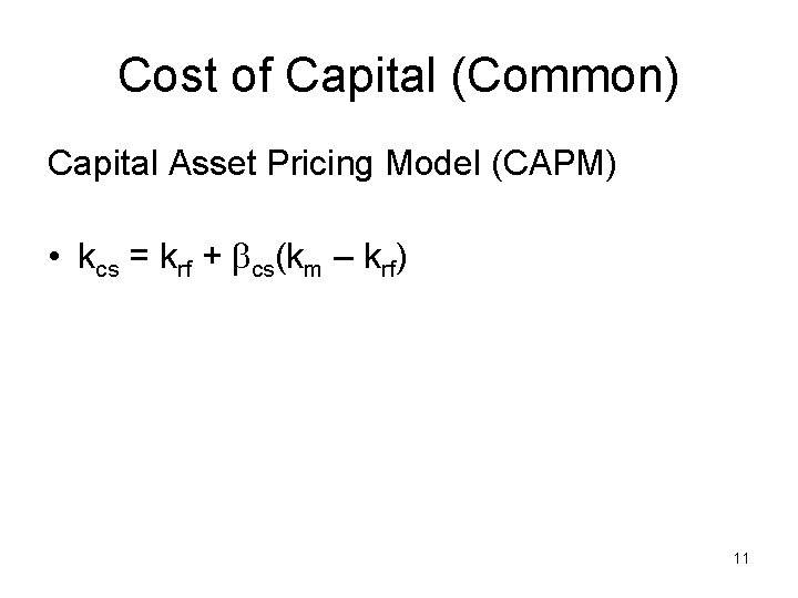 Cost of Capital (Common) Capital Asset Pricing Model (CAPM) • kcs = krf +