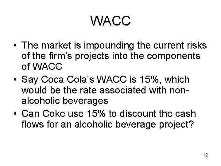 WACC • The market is impounding the current risks of the firm’s projects into