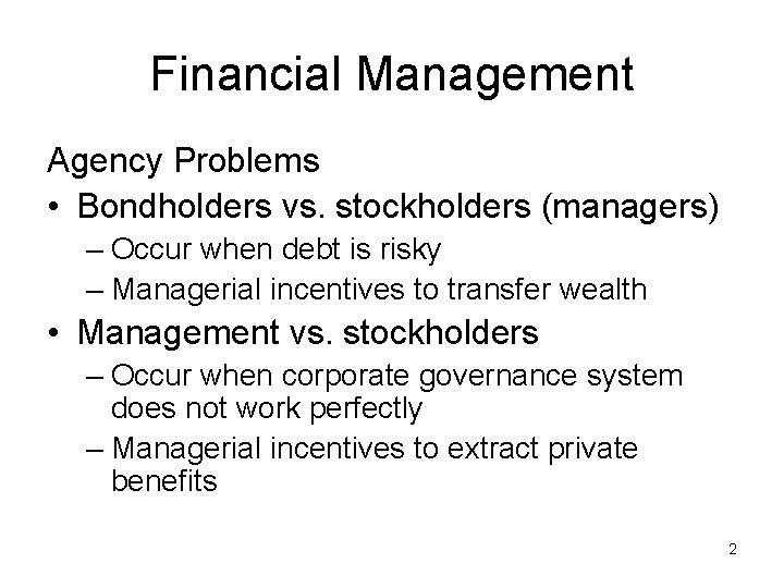 Financial Management Agency Problems • Bondholders vs. stockholders (managers) – Occur when debt is