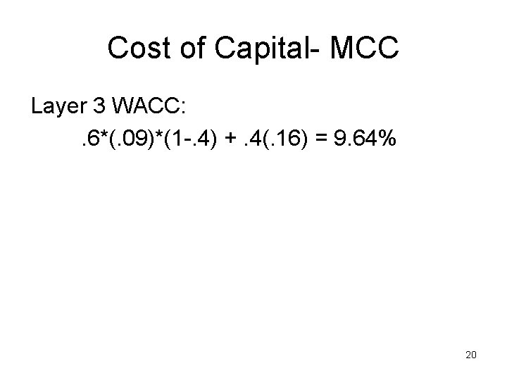 Cost of Capital- MCC Layer 3 WACC: . 6*(. 09)*(1 -. 4) +. 4(.