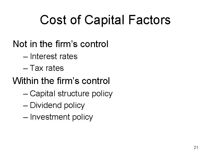 Cost of Capital Factors Not in the firm’s control – Interest rates – Tax