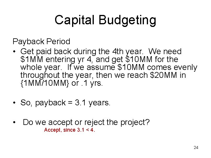 Capital Budgeting Payback Period • Get paid back during the 4 th year. We