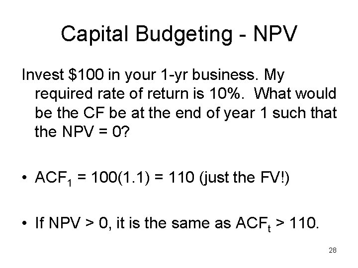 Capital Budgeting - NPV Invest $100 in your 1 -yr business. My required rate