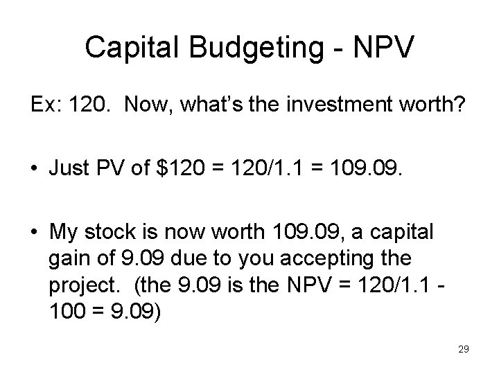 Capital Budgeting - NPV Ex: 120. Now, what’s the investment worth? • Just PV