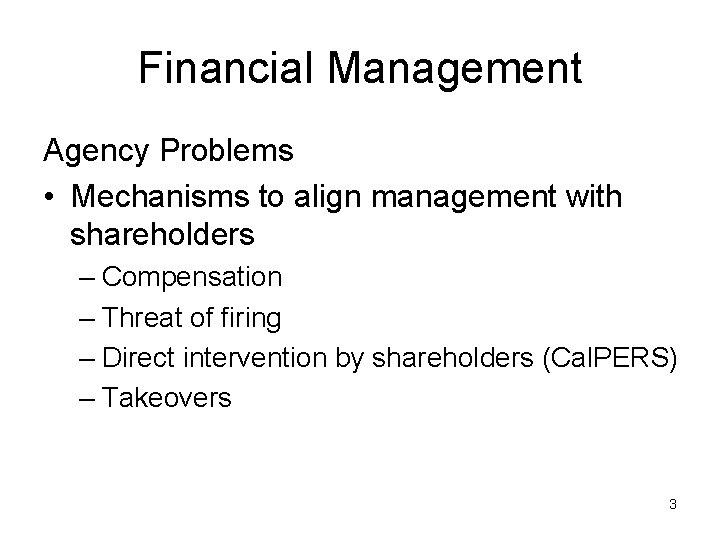 Financial Management Agency Problems • Mechanisms to align management with shareholders – Compensation –