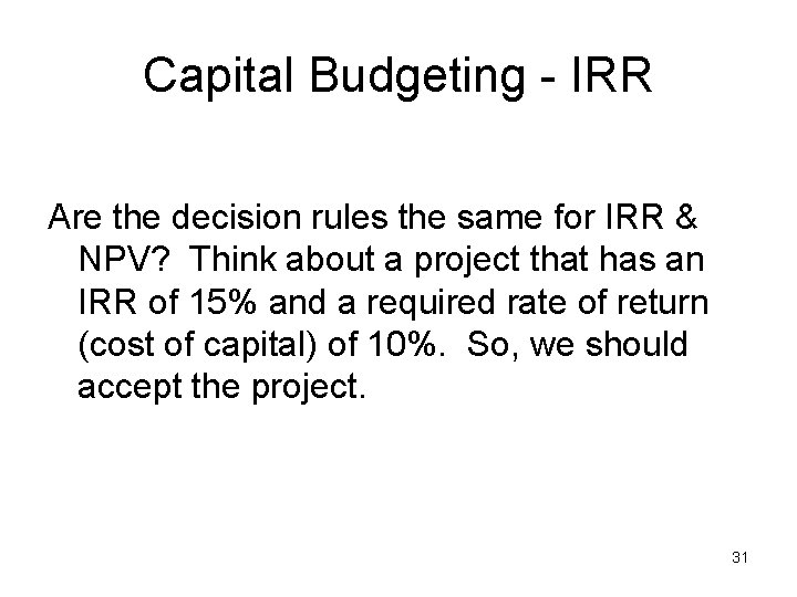 Capital Budgeting - IRR Are the decision rules the same for IRR & NPV?