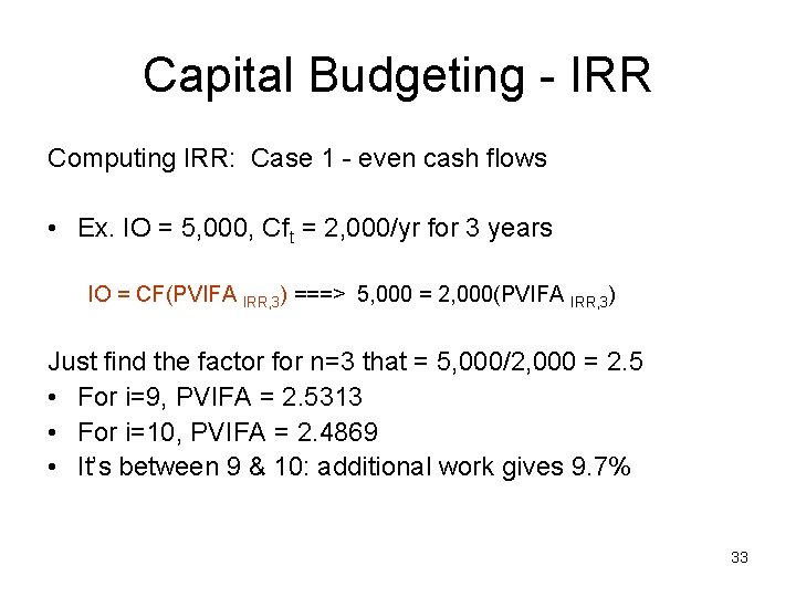 Capital Budgeting - IRR Computing IRR: Case 1 - even cash flows • Ex.